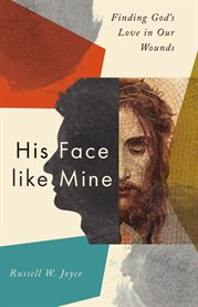 His Face Like Mine : Finding God's Love In Our Wounds cover image