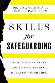 Skills for Safeguarding : A Guide to Preventing Abuse and Fostering Healing in the Church cover image