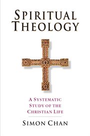 Spiritual Theology : A Systematic Study of the Christian Life cover image
