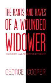 The rants and raves of a wounded widower. Actor by Day, Widower by Night cover image
