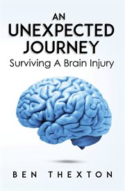 An unexpected journey : surviving a brain injury cover image