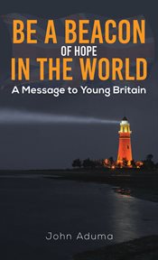 Be a Beacon of Hope in the World : A Message to Young Britain cover image
