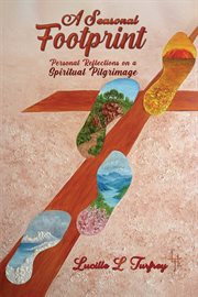 A Seasonal Footprint : Personal Reflections on a Spiritual Pilgrimage cover image