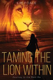 Taming the lion within. Journey to the Real Me cover image