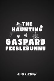 The Haunting of Gaspard Feeblebunny cover image
