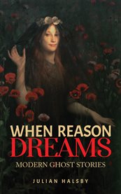 When Reason Dreams : Modern Ghost Stories cover image