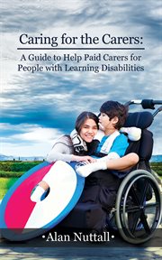 CARING FOR THE CARERS : a guide to help paid carers for people with learning disabilities cover image