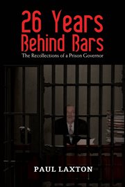 26 YEARS BEHIND BARS : the recollections of a prison governor cover image