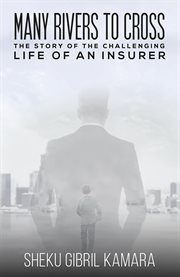 Many Rivers to Cross : The Story of the Challenging Life of an Insurer cover image