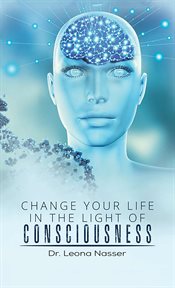 CHANGE YOUR LIFE IN THE LIGHT OF CONSCIOUSNESS cover image