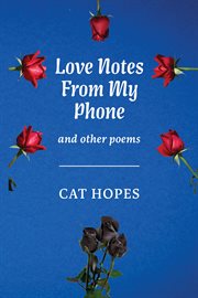 Love Notes From My Phone : And other poems cover image
