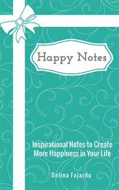 Happy Notes : Inspirational Notes to Create More Happiness in Your Life cover image
