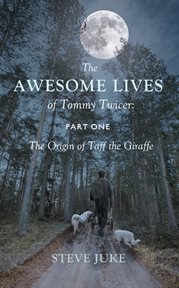 The awesome lives of tommy twicer. Part One: The Origin of Taff the Giraffe cover image
