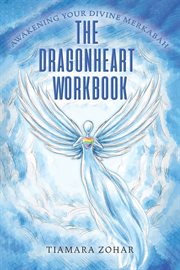 The Dragonheart Workbook : Awakening Your Divine Merkabah cover image