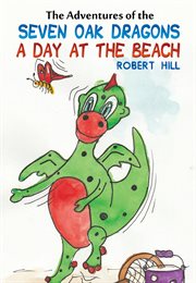 The Adventures of the Seven Oak Dragons : A Day at the Beach cover image