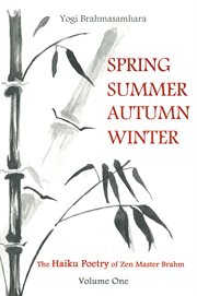 Spring summer autumn winter. The Haiku Poetry of Zen Master Brahm cover image