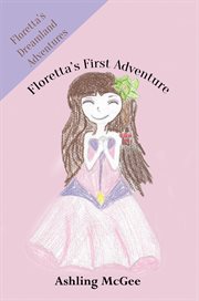 Floretta's first adventure. Floretta's Dreamland Adventures cover image
