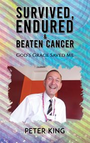 Survived, endured and beaten cancer. God's Grace Saved Me cover image