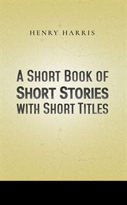 A short book of short stories with short titles cover image