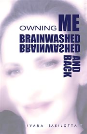 Brainwashed and back : owning me cover image