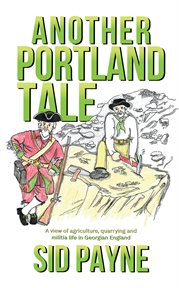 Another portland tale. A view of agriculture, quarrying and militia life in Georgian England cover image
