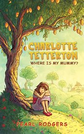 Charlotte Tetterton : Where is my mummy? cover image