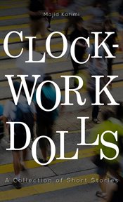 Clockwork dolls. A Collection of Short Stories cover image