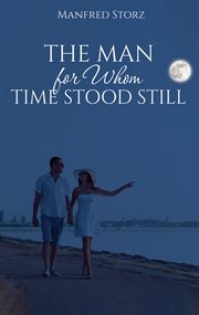 MAN FOR WHOM TIME STOOD STILL cover image