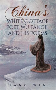 CHINA'S WHITE COTTAGE POET WU FANGJI AND HIS POEMS cover image