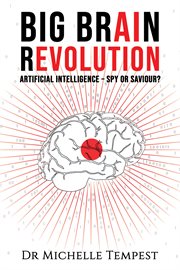 Big brain revolution. Artificial Intelligence – Spy or Saviour? cover image