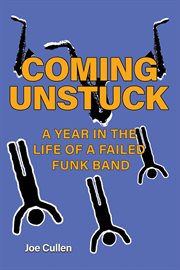 Coming Unstuck – A Year in the Life of a Failed Funk Band cover image
