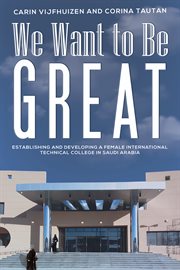 We want to be great. Establishing and Developing a Female International Technical College in Saudi Arabia cover image