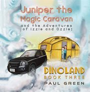 Dinoland : Juniper the Magic Caravan and the Adventures of Izzie and Ozzie cover image