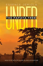 Under the Papaya Tree : Non-stop Action on an Island Adventure cover image