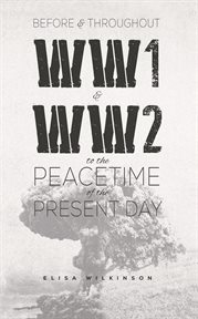 BEFORE AND THROUGHOUT WW1 AND WW2 TO THE PEACETIME OF THE PRESENT DAY cover image