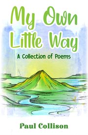 My own little way. A Collection of Poems cover image