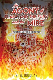 An Agony of Flame and the Fury and the Mire : Parts Three and Four of The Last Vigil cover image