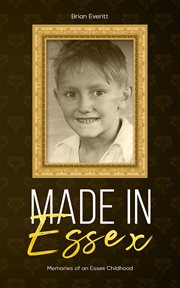 Made in essex. Memories of an Essex Childhood cover image