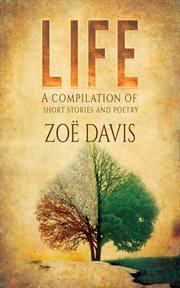 Life : a compilation of short stories and poetry cover image