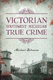Victorian Southwest Michigan True Crime : True Crime cover image