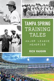 Tampa Spring Training Tales : Major League Memories. Sports cover image