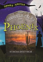 The Ghostly Tales of Phoenix : Spooky America cover image