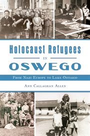 Holocaust Refugees in Oswego : From Nazi Europe to Lake Ontario. American Heritage cover image