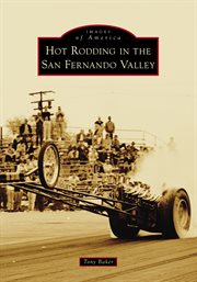 Hot Rodding in the San Fernando Valley : Images of America cover image
