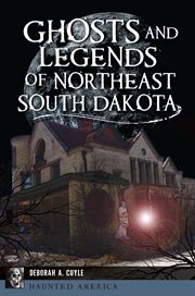 Ghosts and Legends of Northeast South Dakota cover image