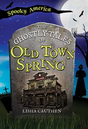 The Ghostly Tales of Old Town Spring cover image
