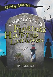The Ghostly Tales of Florida's Haunted Lighthouses cover image