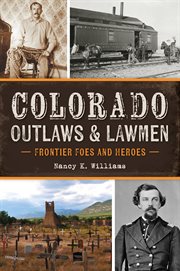 Colorado Outlaws & Lawmen : Frontier Foes and Heroes cover image