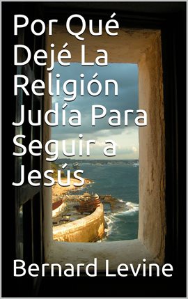 Cover image for Por Qué Dejé  La Religión Judía Para Seguir A Jesús