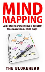 Mind mapping : step-by-step beginner's guide in creating mind maps! cover image